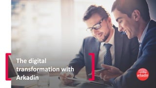 [ ]The digital
transformation with
Arkadin
 