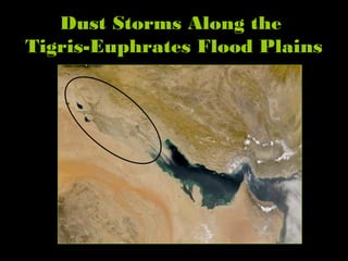 Dust Storms Along the
Tigris-Euphrates Flood Plains
 