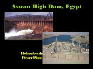 Aswan High Dam, Egypt
Hydroelectric
PowerPlant
 