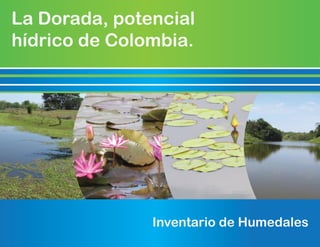 La Dorada, potencial
hídrico de Colombia.
Inventario de Humedales
 