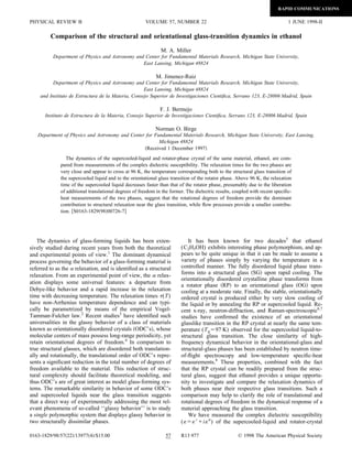Comparison of the structural and orientational glass-transition dynamics in ethanol
M. A. Miller
Department of Physics and Astronomy and Center for Fundamental Materials Research, Michigan State University,
East Lansing, Michigan 48824
M. Jimenez-Ruiz
Department of Physics and Astronomy and Center for Fundamental Materials Research, Michigan State University,
East Lansing, Michigan 48824
and Instituto de Estructura de la Materia, Consejo Superior de Investigaciones Cientiﬁca, Serrano 123, E-28006 Madrid, Spain
F. J. Bermejo
Instituto de Estructura de la Materia, Consejo Superior de Investigaciones Cientiﬁca, Serrano 123, E-28006 Madrid, Spain
Norman O. Birge
Department of Physics and Astronomy and Center for Fundamental Materials Research, Michigan State University, East Lansing,
Michigan 48824
͑Received 1 December 1997͒
The dynamics of the supercooled-liquid and rotator-phase crystal of the same material, ethanol, are com-
pared from measurements of the complex dielectric susceptibility. The relaxation times for the two phases are
very close and appear to cross at 96 K, the temperature corresponding both to the structural glass transition of
the supercooled liquid and to the orientational glass transition of the rotator phase. Above 96 K, the relaxation
time of the supercooled liquid decreases faster than that of the rotator phase, presumably due to the liberation
of additional translational degrees of freedom in the former. The dielectric results, coupled with recent speciﬁc-
heat measurements of the two phases, suggest that the rotational degrees of freedom provide the dominant
contribution to structural relaxation near the glass transition, while ﬂow processes provide a smaller contribu-
tion. ͓S0163-1829͑98͒00726-7͔
The dynamics of glass-forming liquids has been exten-
sively studied during recent years from both the theoretical
and experimental points of view.1
The dominant dynamical
process governing the behavior of a glass-forming material is
referred to as the ␣ relaxation, and is identiﬁed as a structural
relaxation. From an experimental point of view, the ␣ relax-
ation displays some universal features: a departure from
Debye-like behavior and a rapid increase in the relaxation
time with decreasing temperature. The relaxation times ␶(T)
have non-Arrhenius temperature dependence and can typi-
cally be parametrized by means of the empirical Vogel-
Tamman-Fulcher law.2
Recent studies3
have identiﬁed such
universalities in the glassy behavior of a class of materials
known as orientationally disordered crystals ͑ODC’s͒, whose
molecular centers of mass possess long-range periodicity, yet
retain orientational degrees of freedom.4
In comparison to
true structural glasses, which are disordered both translation-
ally and rotationally, the translational order of ODC’s repre-
sents a signiﬁcant reduction in the total number of degrees of
freedom available to the material. This reduction of struc-
tural complexity should facilitate theoretical modeling, and
thus ODC’s are of great interest as model glass-forming sys-
tems. The remarkable similarity in behavior of some ODC’s
and supercooled liquids near the glass transition suggests
that a direct way of experimentally addressing the most rel-
evant phenomena of so-called ‘‘glassy behavior’’ is to study
a single polymorphic system that displays glassy behavior in
two structurally dissimilar phases.
It has been known for two decades5
that ethanol
(C2H5OH) exhibits interesting phase polymorphism, and ap-
pears to be quite unique in that it can be made to assume a
variety of phases simply by varying the temperature in a
controlled manner. The fully disordered liquid phase trans-
forms into a structural glass ͑SG͒ upon rapid cooling. The
orientationally disordered crystalline phase transforms from
a rotator phase ͑RP͒ to an orientational glass ͑OG͒ upon
cooling at a moderate rate. Finally, the stable, orientationally
ordered crystal is produced either by very slow cooling of
the liquid or by annealing the RP or supercooled liquid. Re-
cent x-ray, neutron-diffraction, and Raman-spectroscopic6,7
studies have conﬁrmed the existence of an orientational
glasslike transition in the RP crystal at nearly the same tem-
perature (Tgϭ97 K) observed for the supercooled liquid-to-
structural glass transition. The close similarity of high-
frequency dynamical behavior in the orientational-glass and
structural-glass phases has been established by neutron time-
of-ﬂight spectroscopy and low-temperature speciﬁc-heat
measurements.8
These properties, combined with the fact
that the RP crystal can be readily prepared from the struc-
tural glass, suggest that ethanol provides a unique opportu-
nity to investigate and compare the relaxation dynamics of
both phases near their respective glass transitions. Such a
comparison may help to clarify the role of translational and
rotational degrees of freedom in the dynamical response of a
material approaching the glass transition.
We have measured the complex dielectric susceptibility
(␧ϭ␧Јϩi␧Љ) of the supercooled-liquid and rotator-crystal
RAPID COMMUNICATIONS
PHYSICAL REVIEW B 1 JUNE 1998-IIVOLUME 57, NUMBER 22
570163-1829/98/57͑22͒/13977͑4͒/$15.00 R13 977 © 1998 The American Physical Society
 