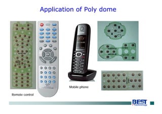Application of Poly dome
Remote control
Mobile phone
 