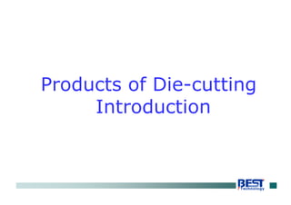 Products of Die-cutting
Introduction
 