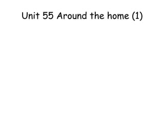 Unit 55 Around the home (1) 