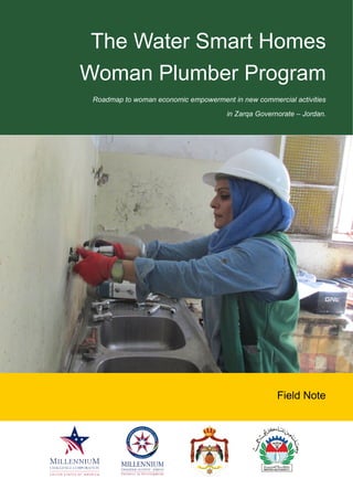 The Water Smart Homes
Woman Plumber Program
Roadmap to woman economic empowerment in new commercial activities
in Zarqa Governorate – Jordan.
Field Note
 