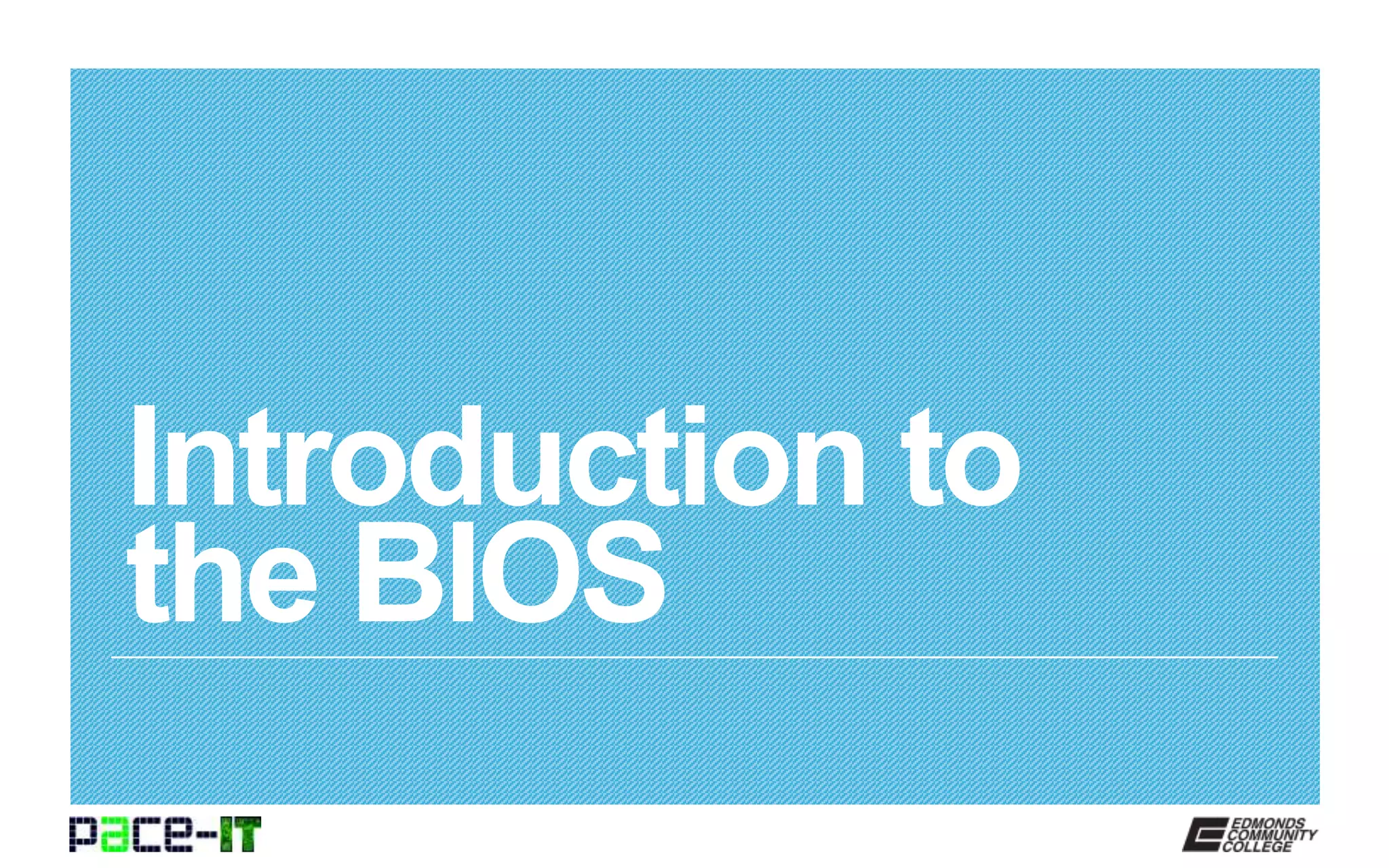 Introduction to
the BIOS
 