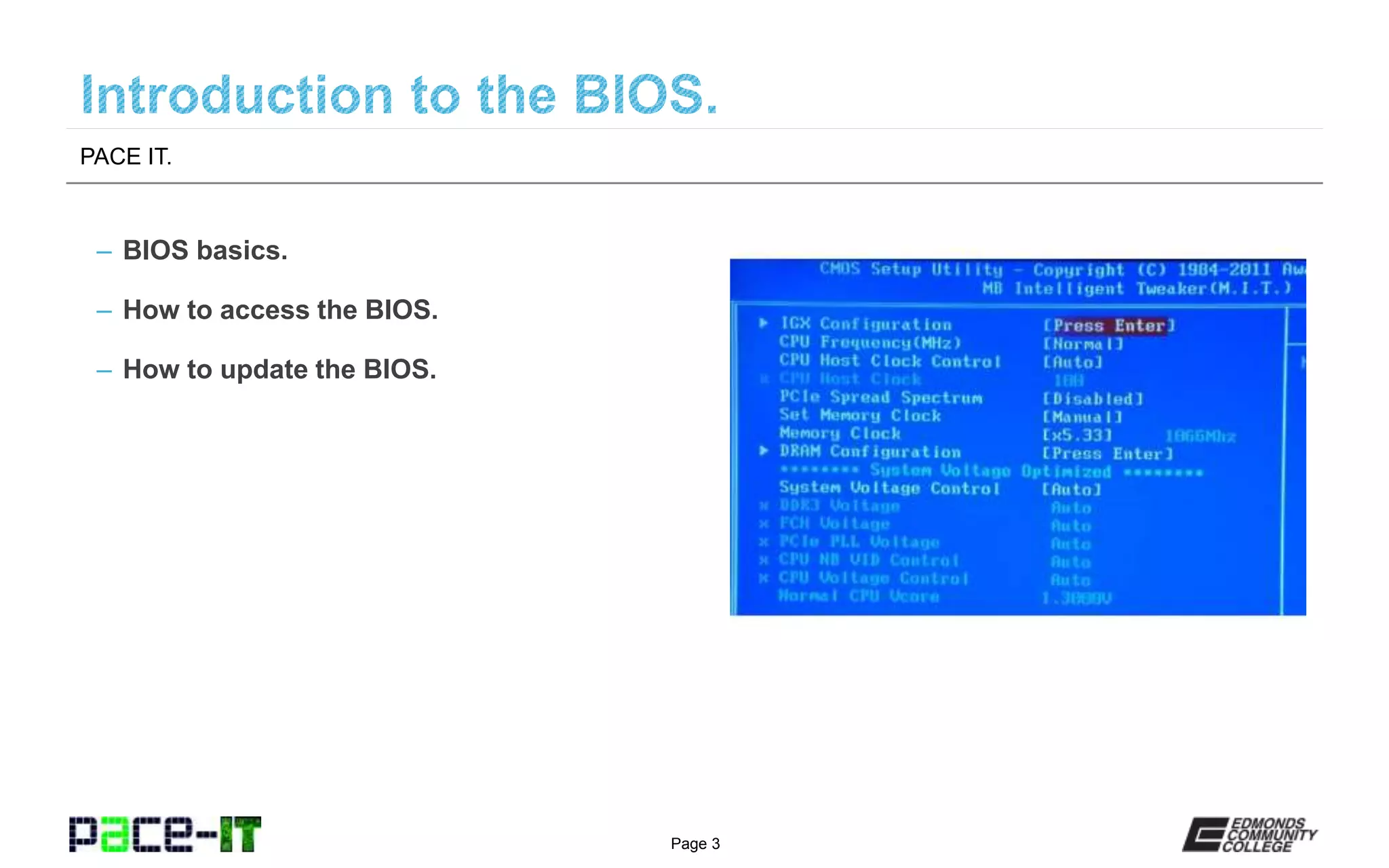 Page 3
– BIOS basics.
– How to access the BIOS.
– How to update the BIOS.
PACE IT.
 