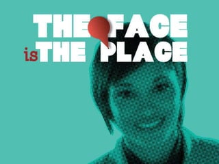 The Face Is The Place