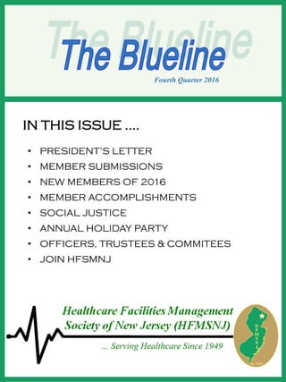 Fourth Quarter 2016
IN THIS ISSUE .…
• PRESIDENT’S LETTER
• MEMBER SUBMISSIONS
• NEW MEMBERS OF 2016
• MEMBER ACCOMPLISHMENTS
• SOCIAL JUSTICE
• ANNUAL HOLIDAY PARTY
• OFFICERS, TRUSTEES & COMMITEES
• JOIN HFSMNJ
 