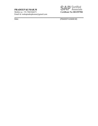 PRADEEP KUMAR.M
Mobile no: +91-7042366671 Certificate No: 0011957982
Email id: mokapradeepkumar@gmail.com
Date: (PRADEEP KUMAR.M)
 