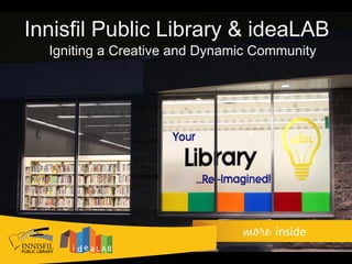 Innisfil Public Library & ideaLAB
Igniting a Creative and Dynamic Community
 