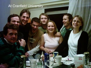 At Cranfield University…




6
 