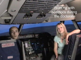 Working with
    postdocs during
     the doctorate




9
 