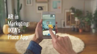 AR in
Marketing:
IKEA’s
Place App
 