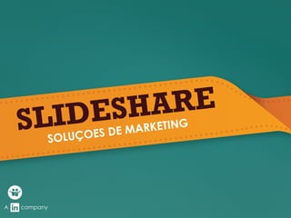 A company
SLIDESHARE
SOLUÇOES DE MARKETING
 