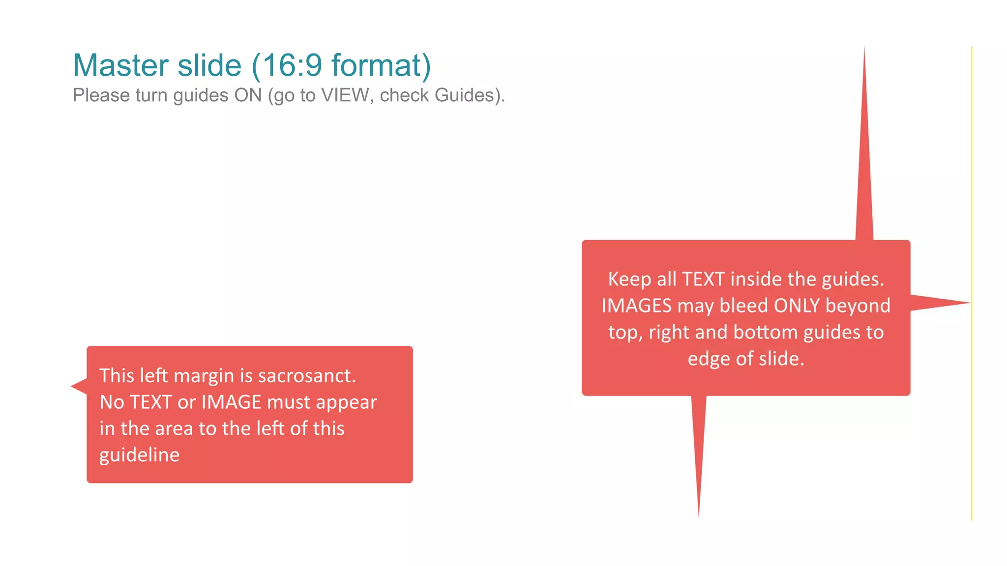 Master slide (16:9 format)
Please turn guides ON (go to VIEW, check Guides).
 