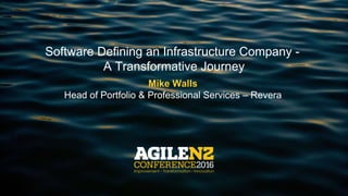 Software Defining an Infrastructure Company -
A Transformative Journey
Mike Walls
Head of Portfolio & Professional Services – Revera
 