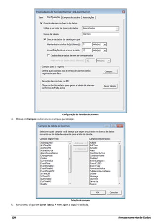 120 Armazenamento de Dados
Configuração do Servidor de Alarmes
4. Clique em Campos e selecione os campos que desejar.
Seleção de campos
5. Por último, clique em Gerar Tabela. A mensagem a seguir é exibida.
 
