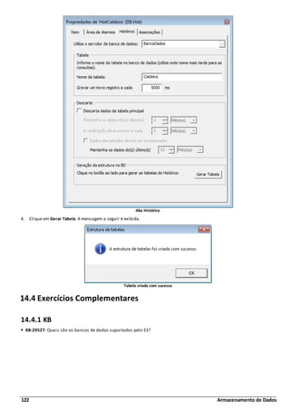 122 Armazenamento de Dados
Aba Histórico
4. Clique em Gerar Tabela. A mensagem a seguir é exibida.
Tabela criada com sucesso
14.4 Exercícios Complementares
14.4.1 KB
KB-29527: Quais são os bancos de dados suportados pelo E3?
 