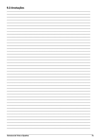 Estrutura de Telas e Quadros 71
9.3 Anotações
 
