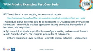 Copyright © 2022 Google and BDTI
BDTI contributed a new module, test-over-serial module:
https://github.com/tensorflow/tfl...