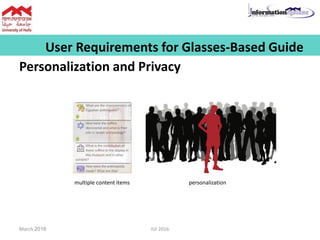 User Requirements for Glasses-Based Guide
Personalization and Privacy
multiple content items personalization
March 2016 IUI 2016
 
