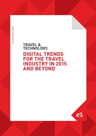 WHITEPAPER2015
1
WHITEPAPER2015Q1
TRAVEL &
TECHNOLOGY:
DIGITAL TRENDS
FOR THE TRAVEL
INDUSTRY IN 2015
AND BEYOND
 