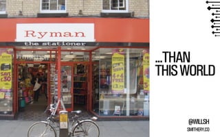 ...THAN 
THIS WORLD 
@WILLSH 
SMITHERY.CO 
 