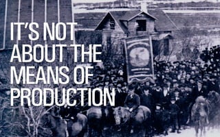 @WILLSH 
SMITHERY.CO 
IT’S NOT 
ABOUT THE 
MEANS OF 
PRODUCTION 
 
