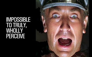 @WILLSH 
SMITHERY.CO 
IMPOSSIBLE 
TO TRULY, 
WHOLLY 
PERCEIVE 
 