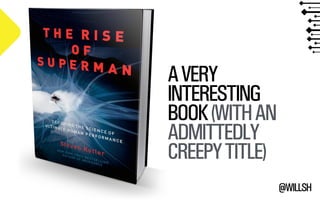 @WILLSH 
A VERY 
INTERESTING 
BOOK (WITH AN 
ADMITTEDLY 
CREEPY TITLE) 
 