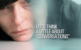 LET’S THINK 
A LITTLE ABOUT 
“CONVERSATIONS” 
@WILLSH 
SMITHERY.CO 
 
