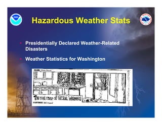 Hazardous Weather Stats

• Presidentially Declared Weather-Related
  Disasters

• Weather Statistics for Washington
 