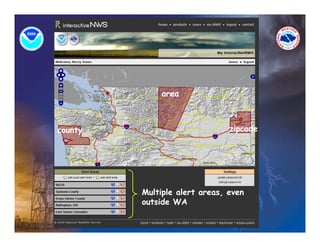 area



county                         zipcode




         Multiple alert areas, even
         outside WA
 