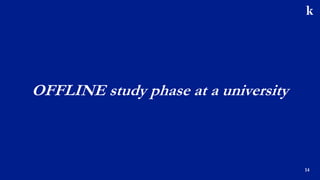 OFFLINE study phase at a university
14
 