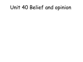 Unit 40 Belief and opinion

 
