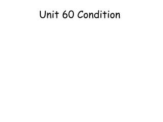 Unit 60 Condition

 