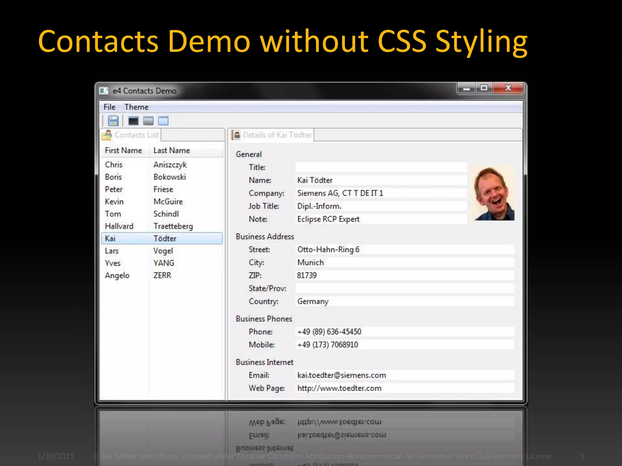 Contacts Demo without CSS Styling
1/30/2015 © Kai Tödter and others, Licensed under Creative Commons Attribution-Noncommercial-No Derivative Works 3.0 Germany License. 5
 
