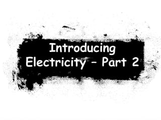 Introducing Electricity – Part 2  