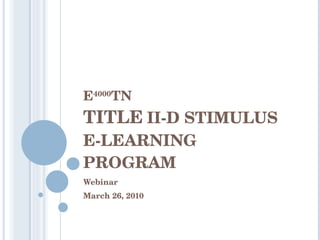 E 4000 TN TITLE   II-D STIMULUS E-LEARNING PROGRAM  Webinar  March 26, 2010 