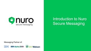 Messaging Partner of:
Introduction to Nuro
Secure Messaging
 
