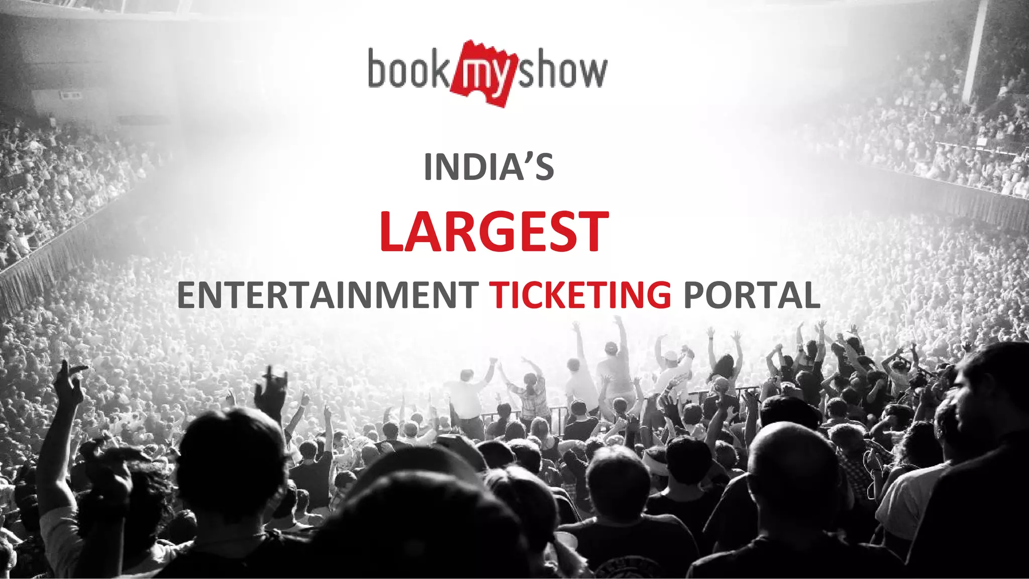 INDIA’S
LARGEST
ENTERTAINMENT TICKETING PORTAL
 
