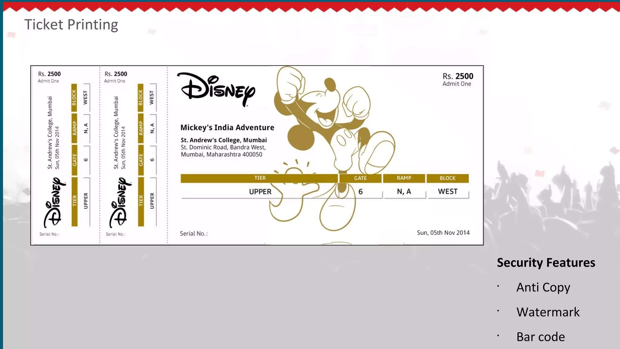 Ticket Printing
Security Features
•
Anti Copy
•
Watermark
•
Bar code
 