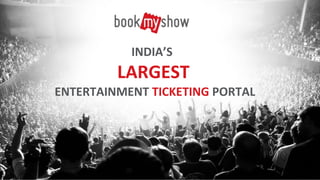 INDIA’S
LARGEST
ENTERTAINMENT TICKETING PORTAL
 