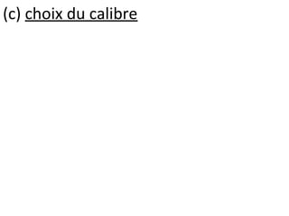 (c) choix du calibre
 
