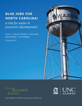 the university of north carolina at chapel hill
blue jobs for
north carolina:
a role for water in
economic development
holly l. beilin, peter a. coclanis,
and daniel p. gitterman
November 2014
 