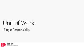 Unit of Work
Single Responsiblity
 