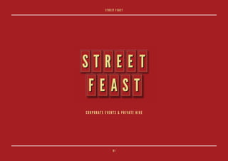 0101
STREET FEAST
CORPORATE EVENTS & PRIVATE HIRE
 