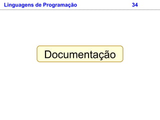 Documentação
Linguagens de Programação 34
 