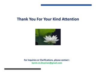 For Inquiries or Clarifications, please contact :
karim.m.Osseiran@gmail.com
Thank You For Your Kind Attention
 